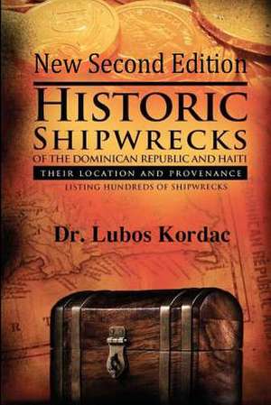 Historic Shipwrecks of the Dominican Republic and Haiti, Second Edition de Lubos Kordac