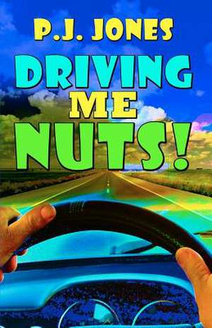 Driving Me Nuts! de Pj Jones