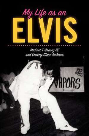 My Life as an Elvis de MR Michael T. Gracey Pe