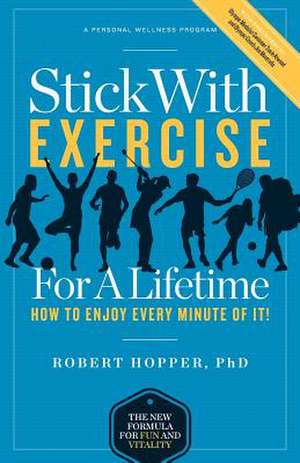 Stick with Exercise for a Lifetime de Robert Hopper Phd