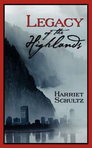 Legacy of the Highlands de Harriet Schultz