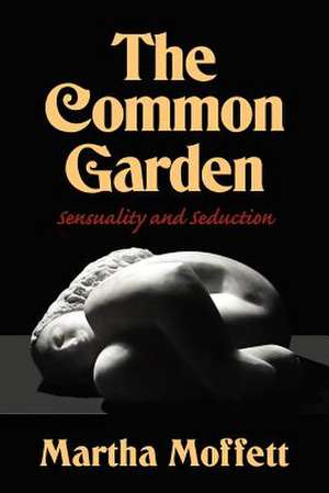 The Common Garden de Martha Moffett