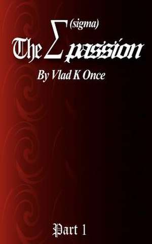 The SIGMA Passion Part 1 de Vlad K. Once