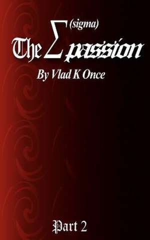 The SIGMA Passion Part 2 de Vlad K. Once