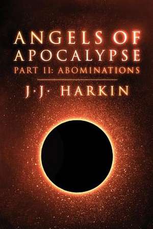 Angels of Apocalypse, Part II de J. J. Harkin