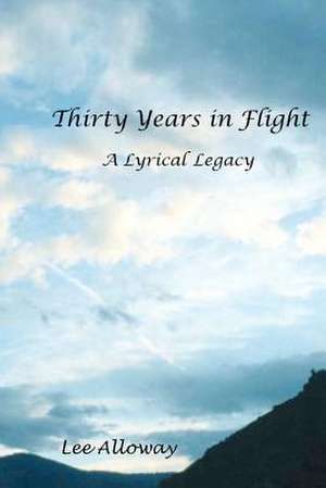 Thirty Years in Flight de Lee Alloway