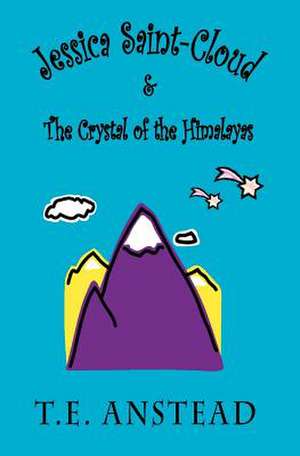 Jessica Saint-Cloud & the Crystal of the Himalayas de T. E. Anstead