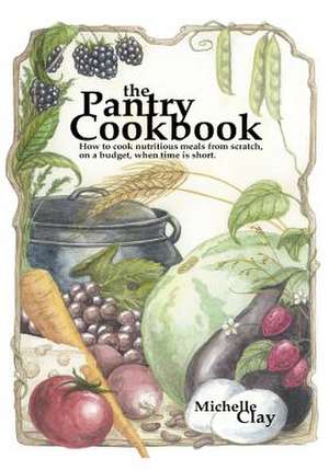 The Pantry Cookbook de Michelle Clay