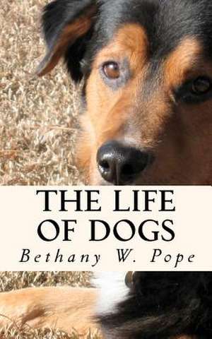 The Life of Dogs de Bethany W. Pope