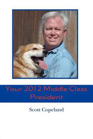 Your 2012 Middle Class President de Scott Copeland