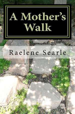 A Mother's Walk de Raelene M. Searle