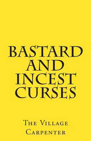 Bastard and Incest Curses de The Village Carpenter