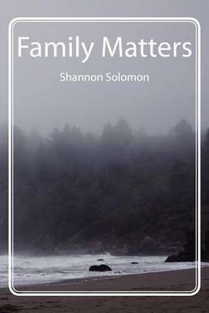 Family Matters de Shannon Solomon