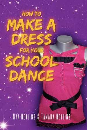 How to Make a Dress for Your School Dance de Tamara Rollins