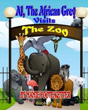 Aj the African Grey Visits the Zoo, Book #3 de Mamie Foote Ketter