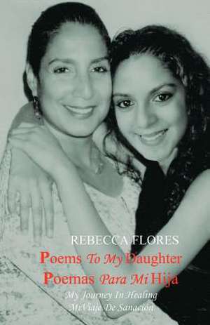 Poems to My Daughter - Poemas Para Mi Hija de Rebecca Flores