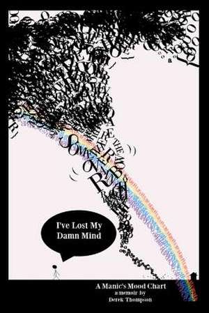 Somewhere Over the Rainbow, I've Lost My Damn Mind de Derek Thompson