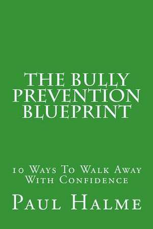 The Bully Prevention Blueprint de Paul Halme