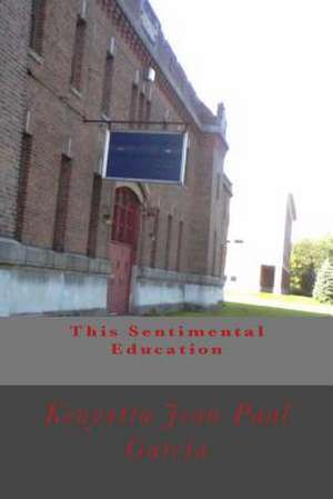 This Sentimental Education de Kenyatta Jean-Paul Garcia