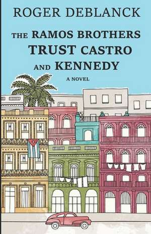 The Ramos Brothers Trust Castro and Kennedy de Roger Deblanck