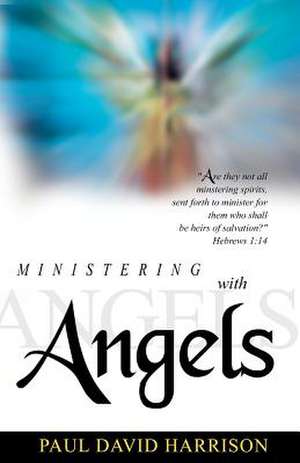 Ministering with Angels de Paul David Harrison