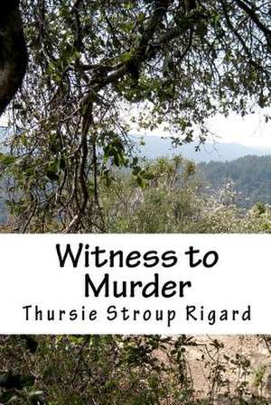 Witness to Murder de Thursie Stroup Rigard