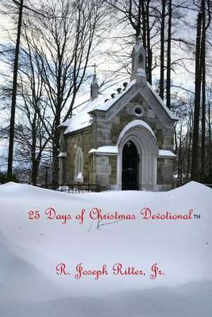 25 Days of Christmas Devotional de R. Joseph Ritter Jr