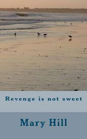 Revenge Is Not Sweet de Mary Hill