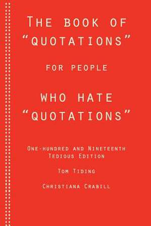 The Book of Quotations for People Who Hate Quotations de Christiana Crabill