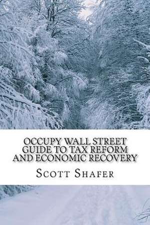 Occupy Wall Street Guide to Tax Reform and Economic Recovery de Scott D. Shafer