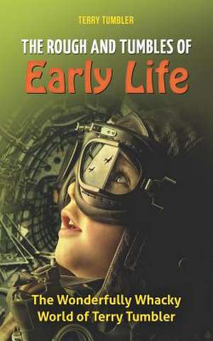 The Rough and Tumbles of Early Life de Terry Tumbler