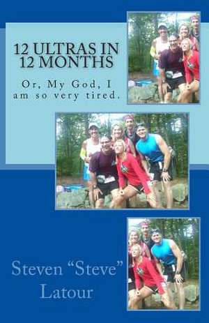 12 Ultras in 12 Months de Steven Steve LaTour