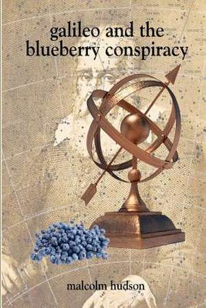 Galileo and the Blueberry Conspiracy de MR Malcolm Daniel Hudson