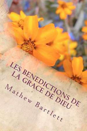 Les Benedictions de La Grace de Dieu de Mathew Bartlett