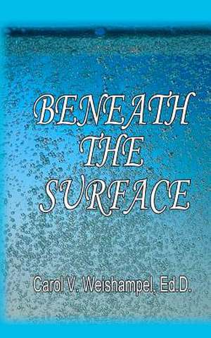 Beneath the Surface de Carol V. Weishampel