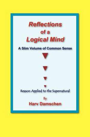 Reflections of a Logical Mind de Harv Damschen