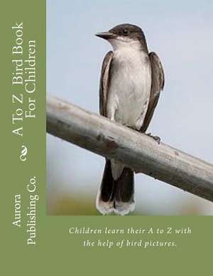 A to Z Bird Book for Children de Aurora Publishing Co