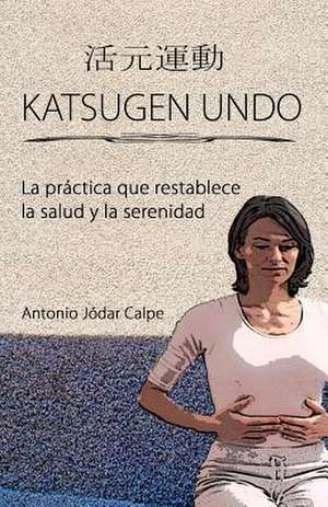 Katsugen Undo, La Practica Que Restablece La Salud y La Serenidad de Nuria Peris