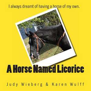 A Horse Named Licorice de Judy Wieberg