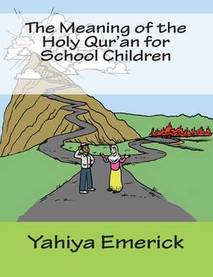 The Meaning of the Holy Qur'an for School Children de Yahiya Emerick