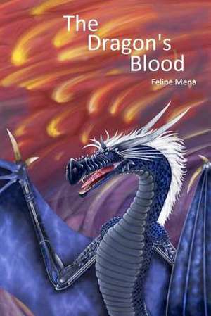 The Dragon's Blood de Felipe Mena