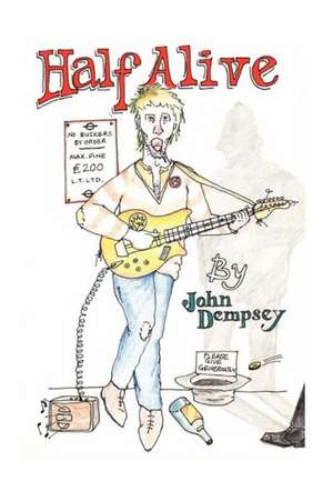 Half Alive: A Manual for Busking in the London Underground - How Not to de John Dempsey