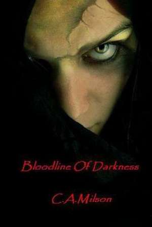 Bloodline of Darkness de C. A. Milson