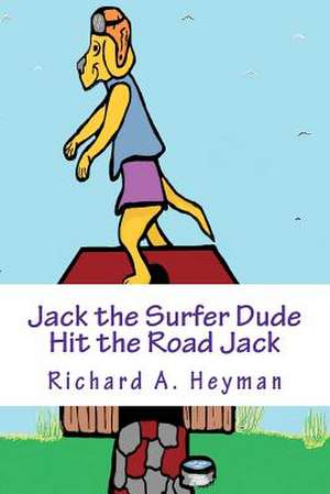 Jack the Surfer Dude .....Hit the Road Jack Book 3 de MR Richard a. Heyman Sr