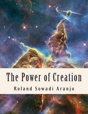 The Power of Creation de Roland Sowadi Aranjo