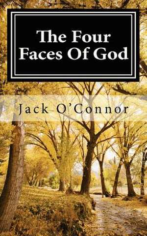 The Four Faces of God de Jack O'Connor