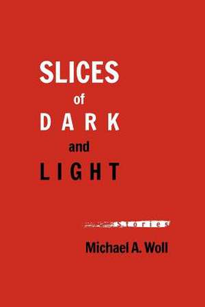 Slices of Dark and Light de MR Michael a. Woll