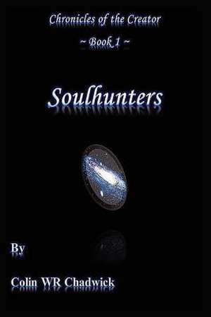 Soulhunters (Chronicles of the Creator) de MR Colin Wr Chadwick