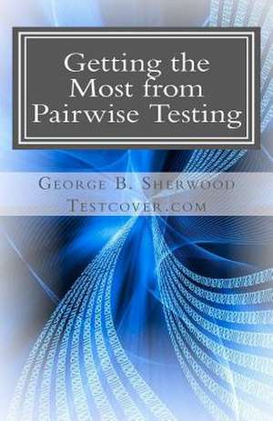 Getting the Most from Pairwise Testing de George B. Sherwood