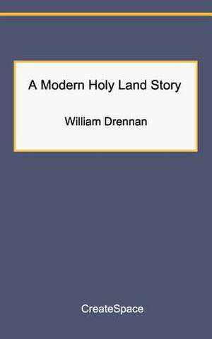 A Modern Holy Land Story de MR William Drennan